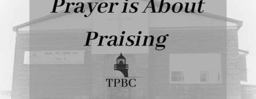 Prayer is About Praising | Pastor Wagenschutz