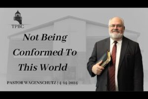 Not Being Conformed To This World | Pastor Wagenschutz