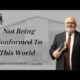 Not Being Conformed To This World | Pastor Wagenschutz