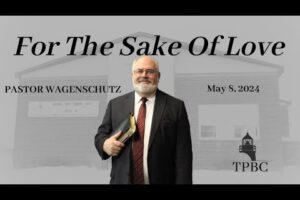 For The Sake Of Love | Pastor Wagenschutz