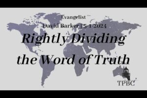 Rightly Dividing the Word of Truth | Evangelist David Barker