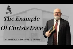 The Example Of Christs Love | Pastor Wagenschutz