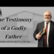The Testimony of a Godly Father | Pastor Wagenschutz