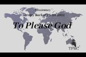 To Please God | Missionary Jeremy Barker