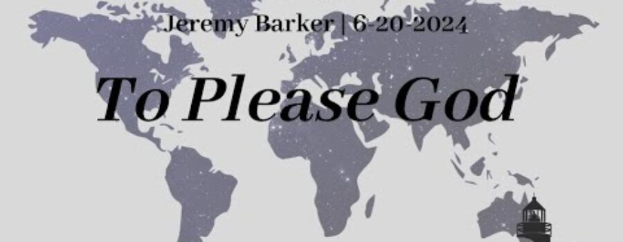 To Please God | Missionary Jeremy Barker