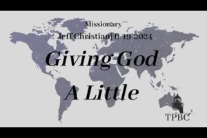 Giving God a Little | Missionary Jeff Christian