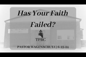 Has Your Faith Failed? | Pastor Wagenschutz