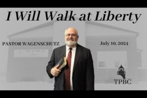 I Will Walk at Liberty | Pastor Wagenschutz