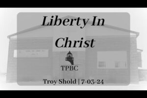 Liberty In Christ | Troy Shold