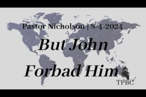 But John Forbad Him | Pastor Nicholson