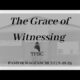 The Grace of Witnessing | Pastor Wagenschutz