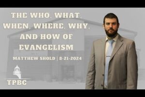 The Who, What, When, Where, Why, and How of Evangelism | Matthew Shold