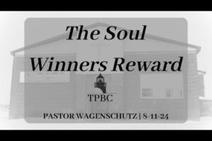 The Soul Winners Reward | Pastor Wagenschutz