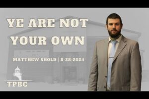 Ye Are Not Your Own | Matthew Shold