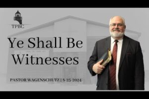 Ye Shall Be Witnesses | Pastor Wagenschutz