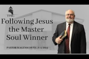 Following Jesus the Master Soul Winner | Pastor Wagenschutz