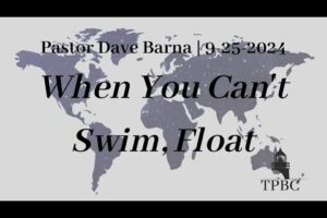 When You Can’t Swim, Float | Pastor Dave Barna