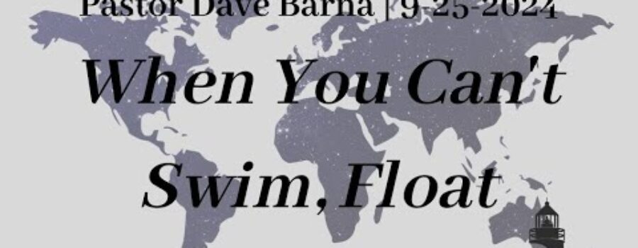 When You Can’t Swim, Float | Pastor Dave Barna