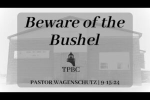 Beware of the Bushel | Pastor Wagenschutz