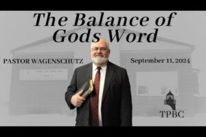 The Balance of Gods Word | Pastor Wagenschutz