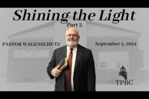 Shining the Light Part 2 | Pastor Wagenschutz