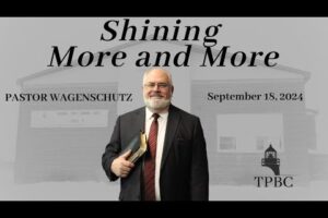 Shining More and More | Pastor Wagenschutz