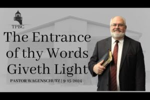 The Entrance of thy Words Giveth Light | Pastor Wagenschutz