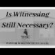 Is Witnessing Still Necessary? | Pastor Wagenschutz