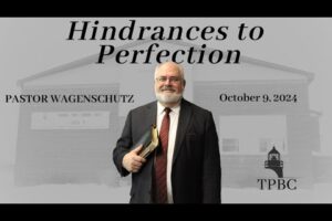 Hindrances to Perfection | Pastor Wagenschutz