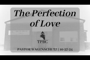 The Perfection of Love | Pastor Wagenschutz