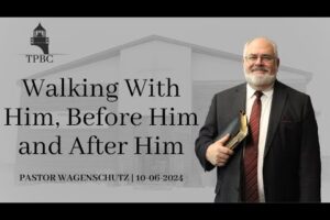 Walking With Him, Before Him and After Him | Pastor Wagebschutz