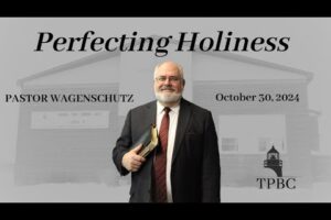 Perfecting  Holiness | Pastor Wagenschutz