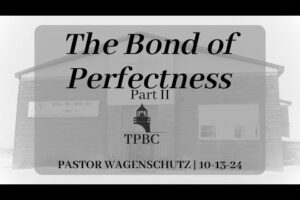 The Bond of Perfection Part II | Pastor Wagenschutz