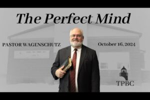 The Perfect Mind | Pastor Wagenschutz