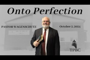 Onto Perfection | Pastor Wagenschutz