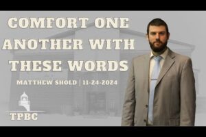 Comfort One Another With These Words | Matthew Shold