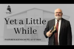 Yet a Little While | Pastor Wagenschutz