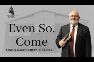 Even So, Come | Pastor Wagenschutz