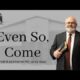 Even So, Come | Pastor Wagenschutz