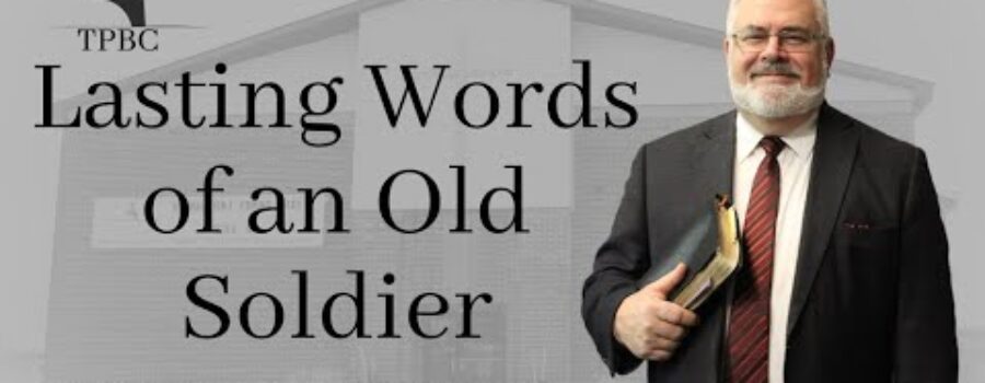 Lasting Words of an Old Soldier | Pastor Wagenschutz