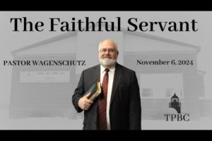 The Faithful Servant | Pastor Wagenschutz