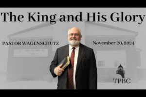 The King and His Glory | Pastor Wagenschutz