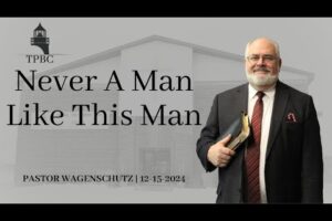 Never A Man Like This Man | Pastor Wagenschutz