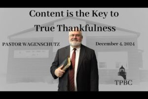 Content is the Key to True Thankfulness | Pastor Wagenschutz